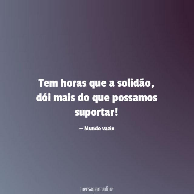 Tem horas que a solidão