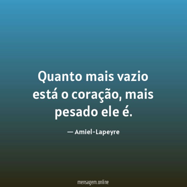 Quanto mais vazio está o coração