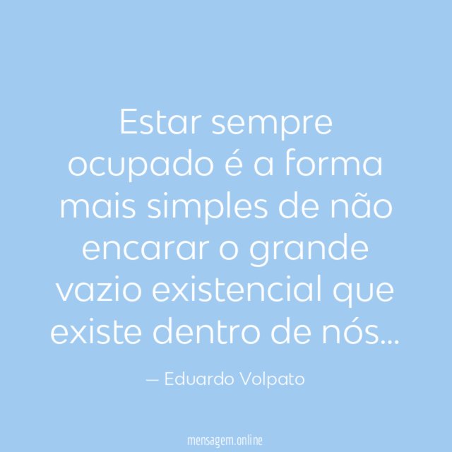 Estar sempre ocupado é a forma mais simples