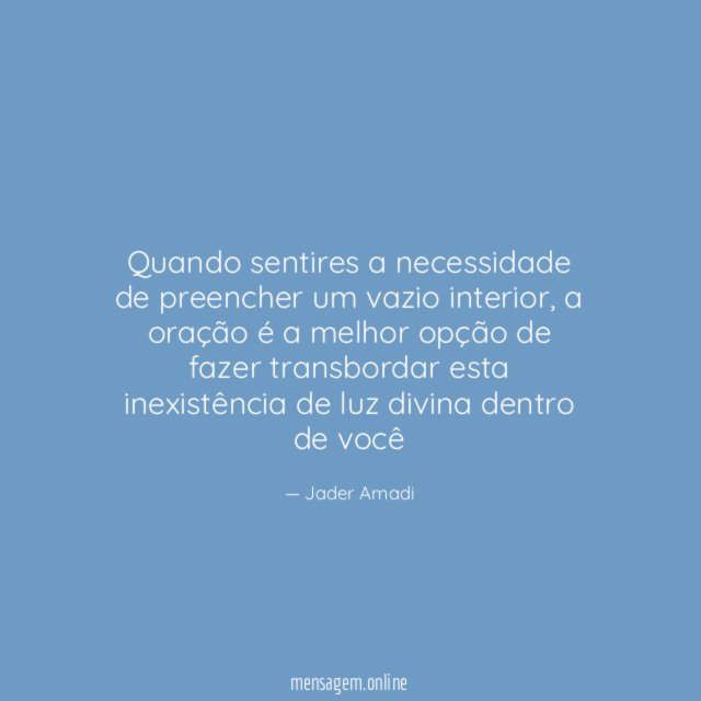 Quando sentires a necessidade de preencher um vazio interior