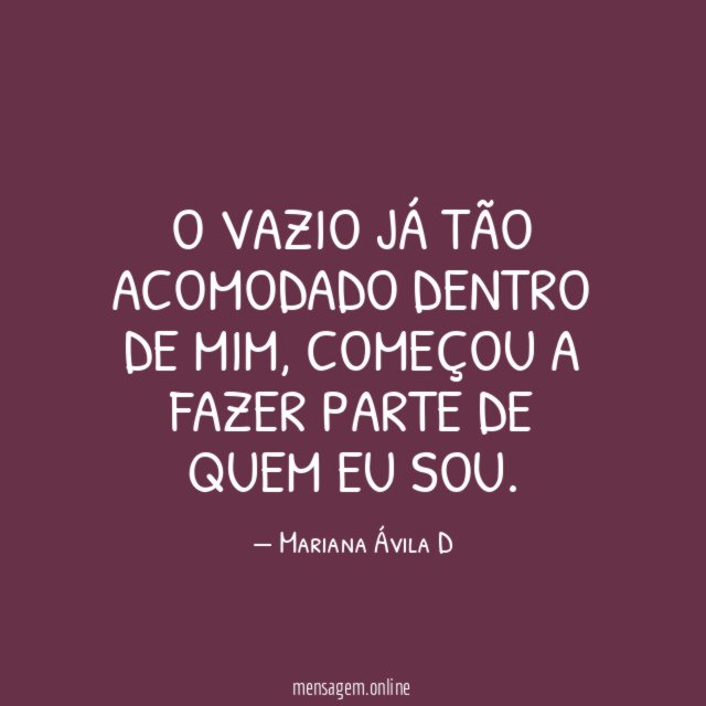 O vazio já tão acomodado dentro de mim