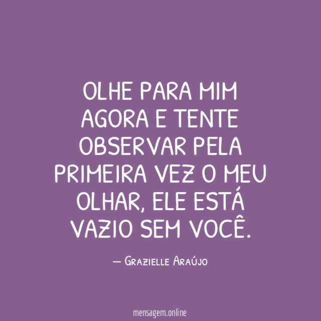 Olhe para mim agora e tente observar pela
