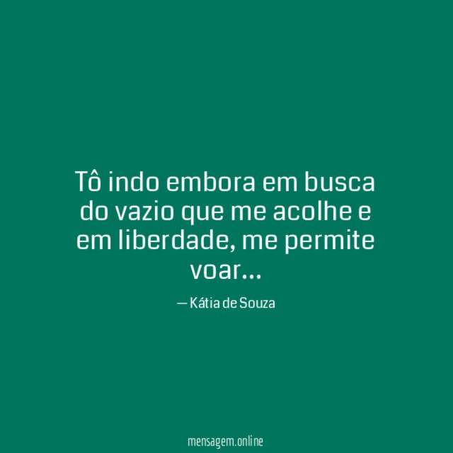 Tô indo embora em busca do vazio que me