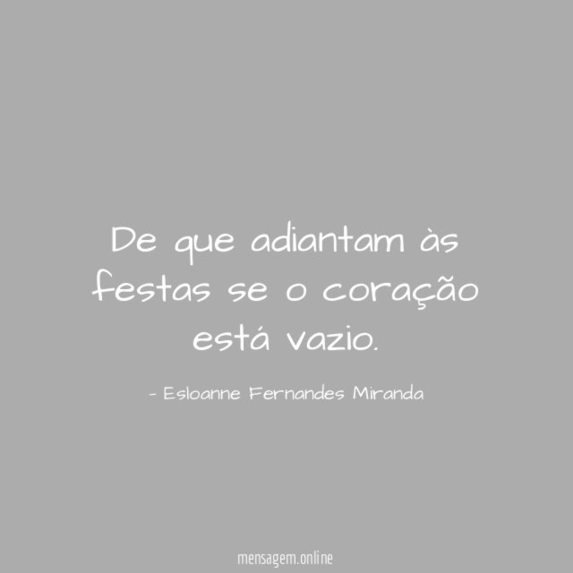 De que adiantam às festas se o coração está vazio