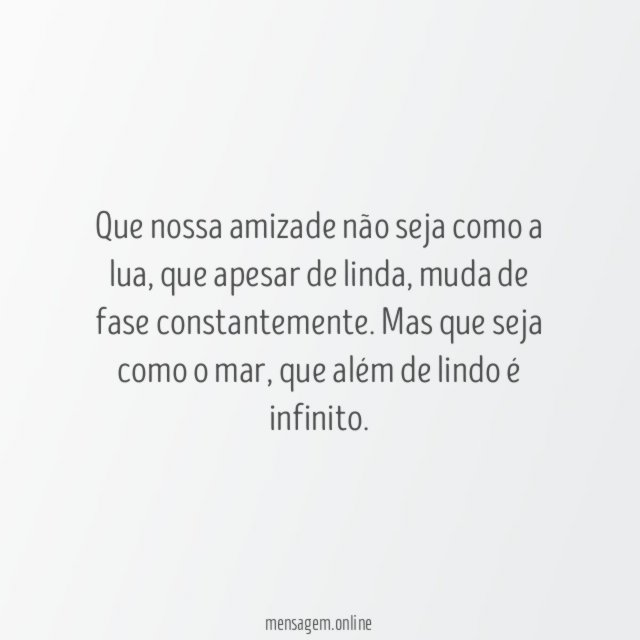 Que nossa amizade não seja como a lua
