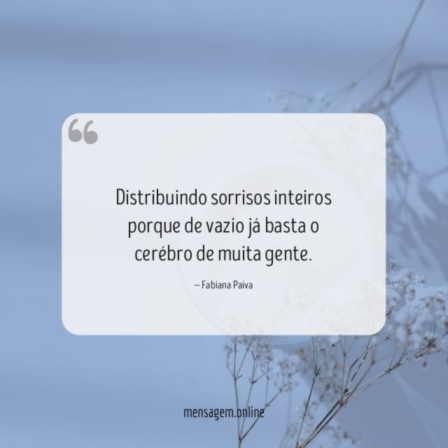 Distribuindo sorrisos inteiros porque de vazio já basta