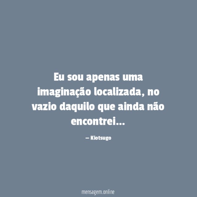 Eu sou apenas uma imaginação localizada
