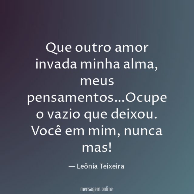 Que outro amor invada minha alma
