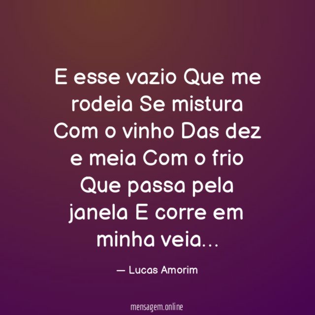E esse vazio Que me rodeia Se mistura Com o vinho Das