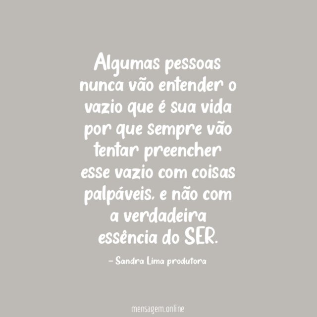 Algumas pessoas nunca vão entender o vazio que