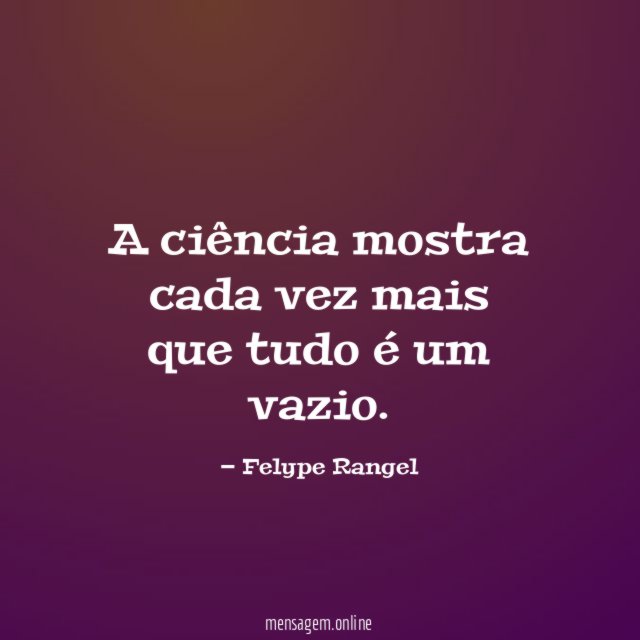 A ciência mostra cada vez mais que tudo é um vazio