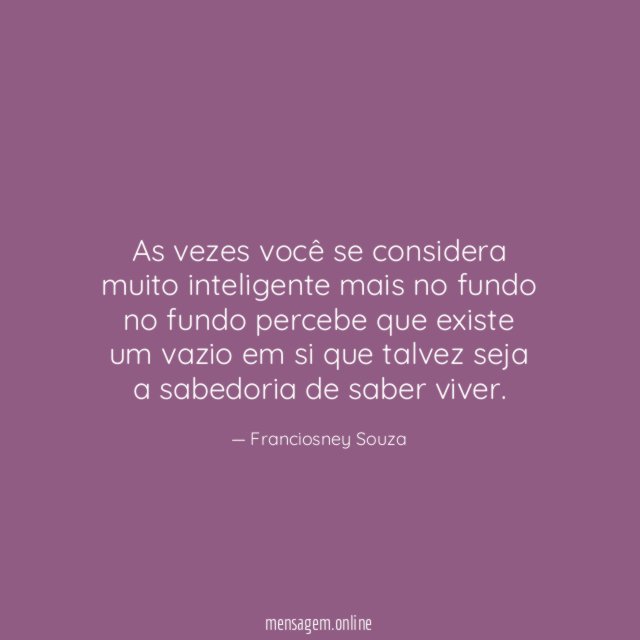 As vezes você se considera muito inteligente mais
