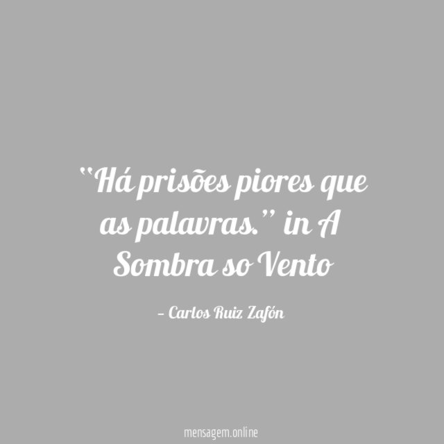 “Há prisões piores que as palavras.”