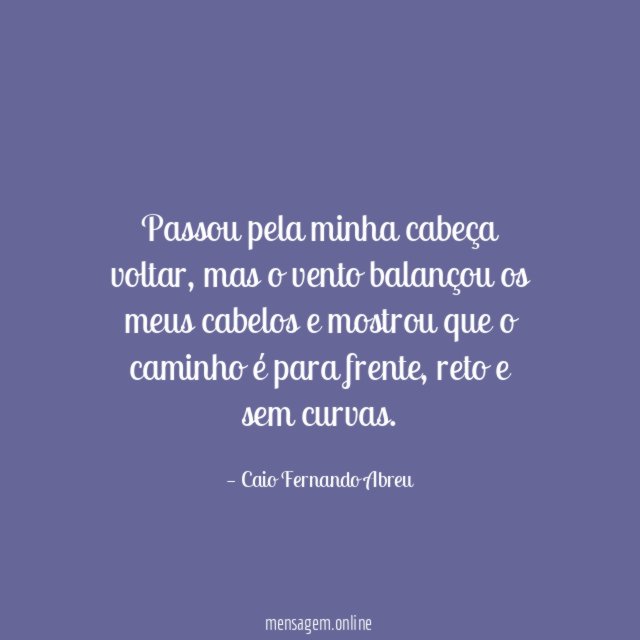 Passou pela minha cabeça voltar