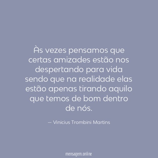 Às vezes pensamos que certas amizades estão nos