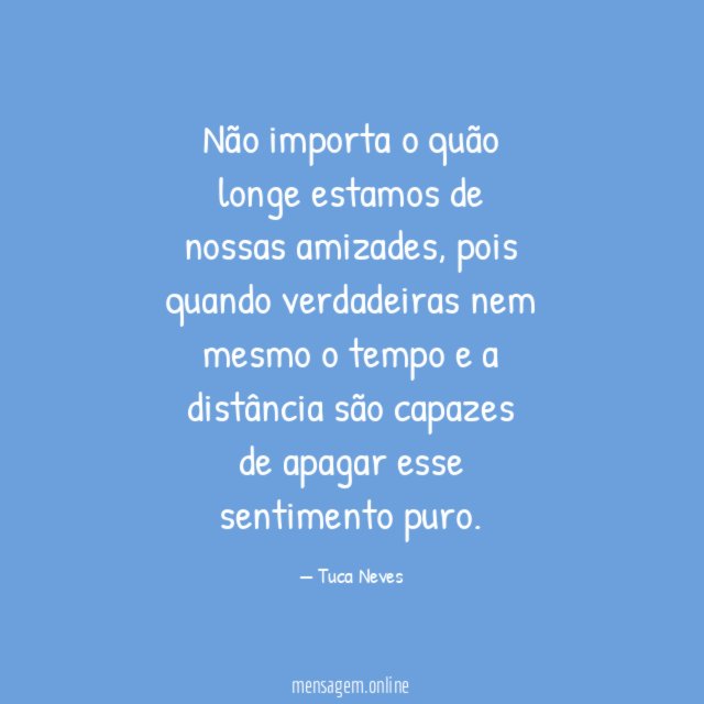 Não importa o quão longe estamos de nossas amizades