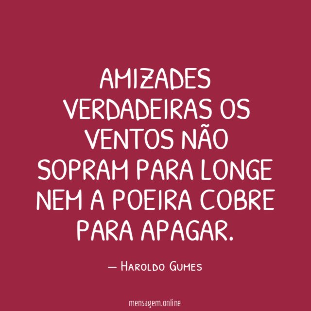 AMIZADES VERDADEIRAS OS VENTOS NÃO SOPRAM PARA LONGE