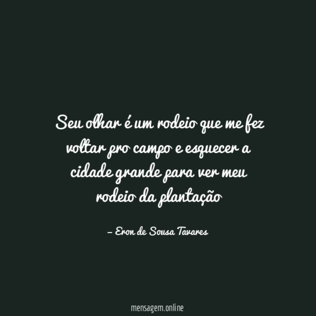 Seu olhar é um rodeio que me fez
