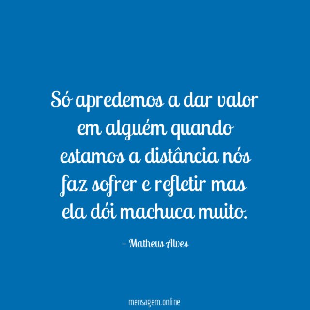 Só apredemos a dar valor em alguém quando estamos