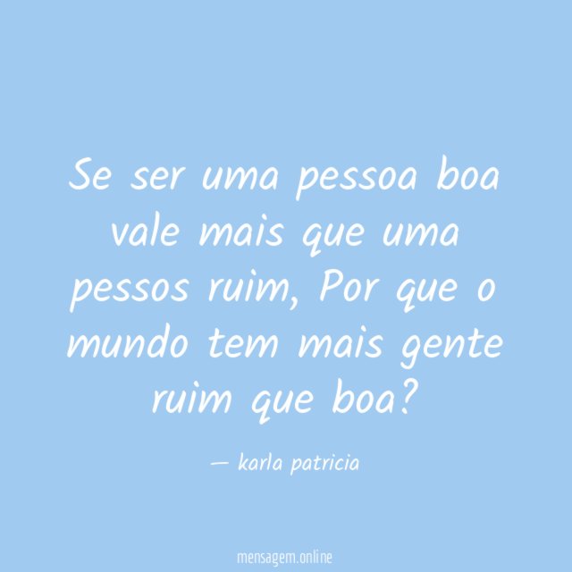 Se ser uma pessoa boa vale mais que uma pessos ruim