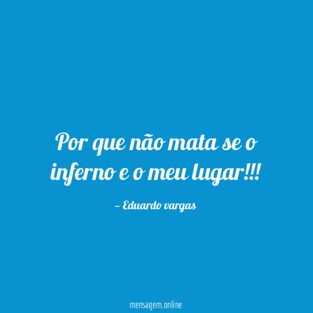 Por que não mata se o inferno e o meu lugar