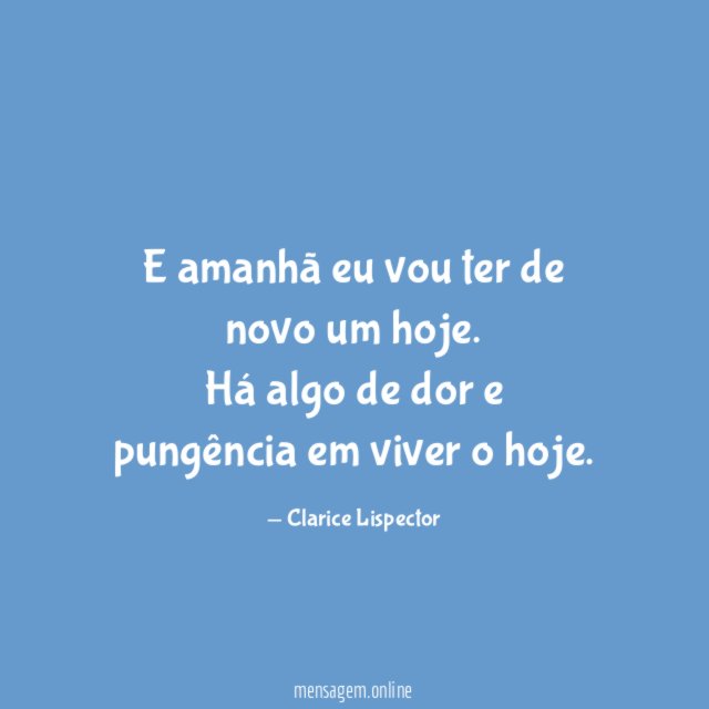 E amanhã eu vou ter de novo um hoje