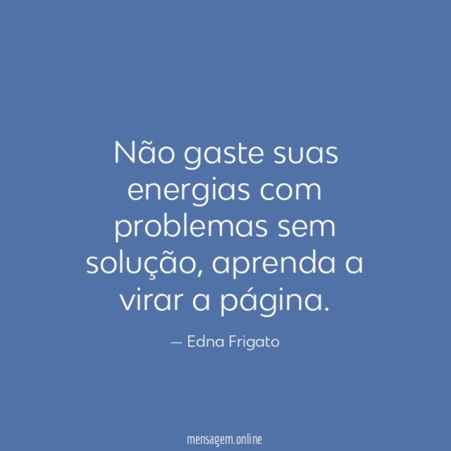 Não gaste suas energias com problemas sem solução