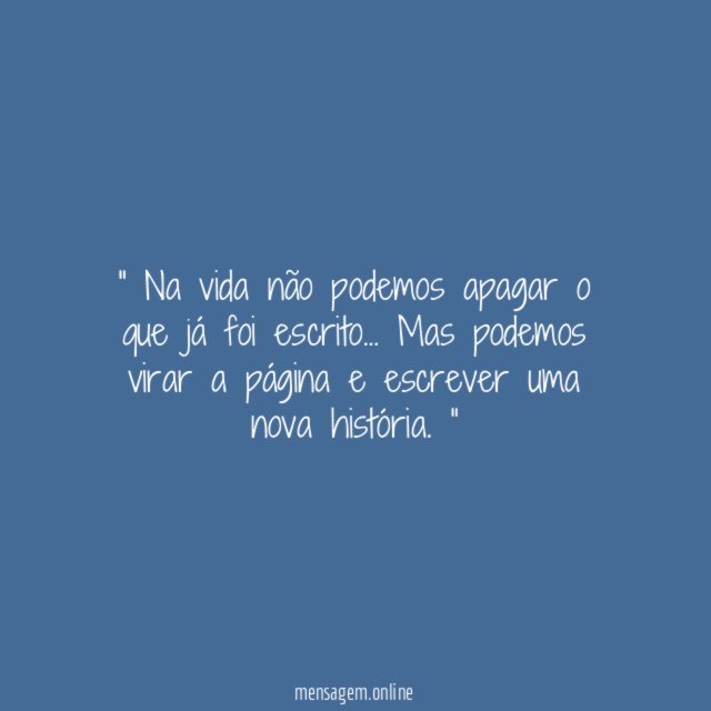 Na vida não podemos apagar o que já foi escrito