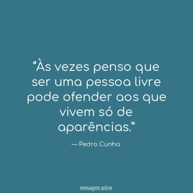 Às vezes penso que ser uma pessoa livre pode ofender