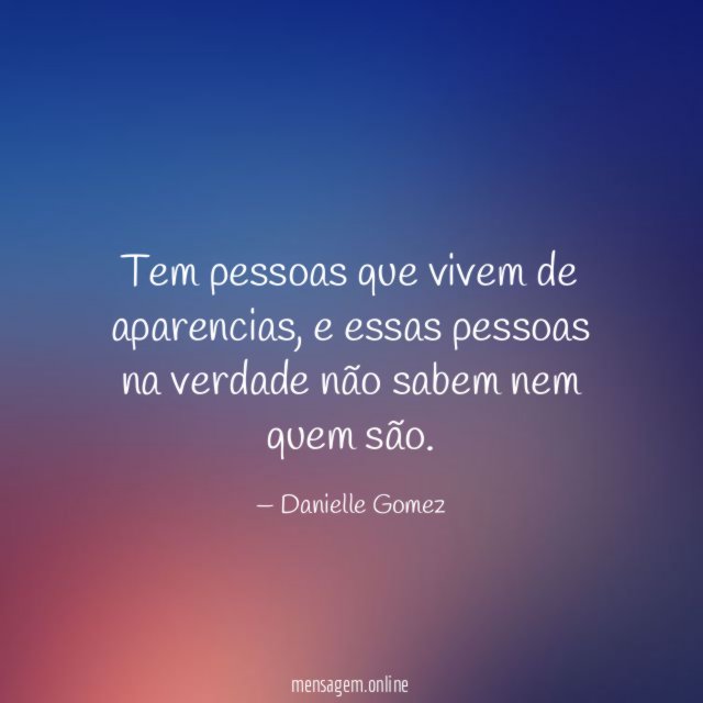 Tem pessoas que vivem de aparencias