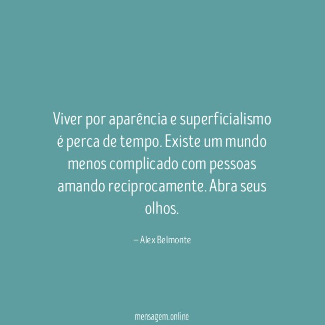 Viver por aparência e superficialismo é perca de tempo
