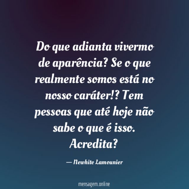 Do que adianta vivermo de aparência