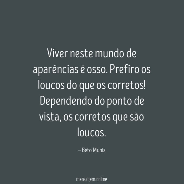Viver neste mundo de aparências é osso