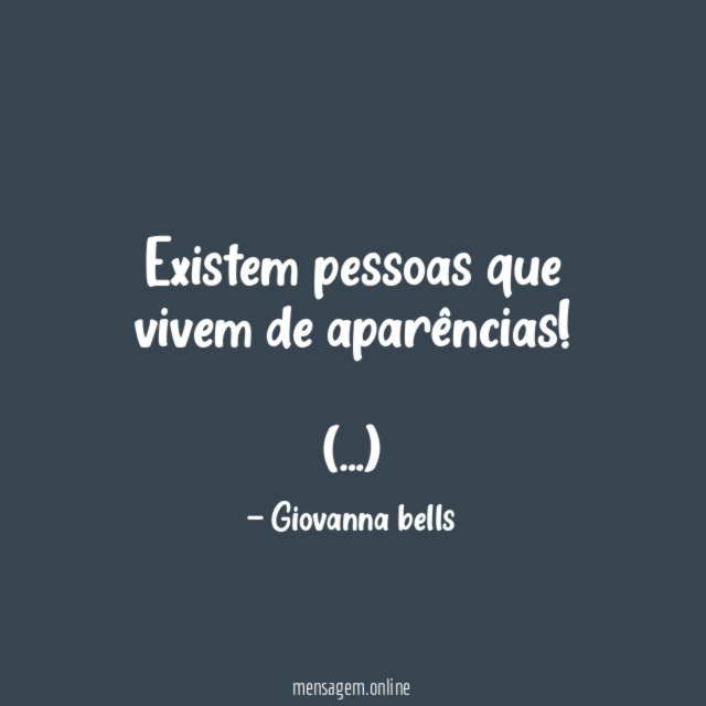Existem pessoas que vivem de aparências