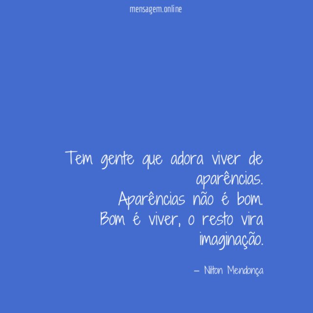Tem gente que adora viver de aparências
