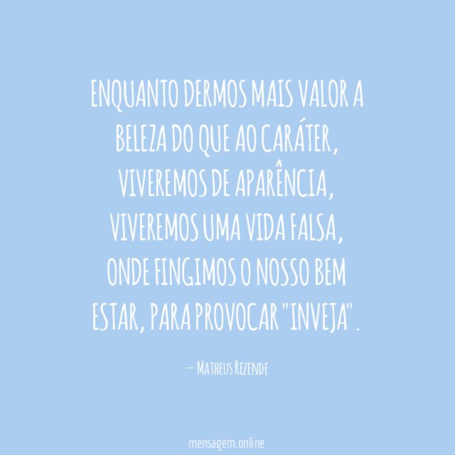 Enquanto dermos mais valor a beleza do que ao caráter