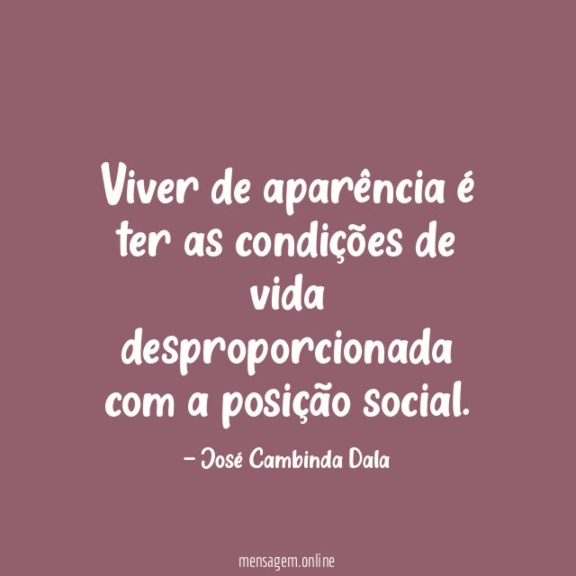 Viver de aparência é ter as condições de