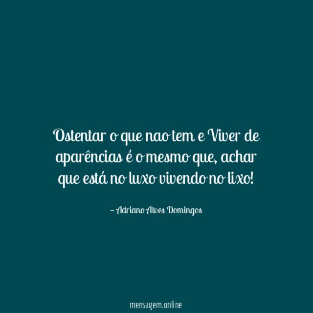 Ostentar o que nao tem e Viver de