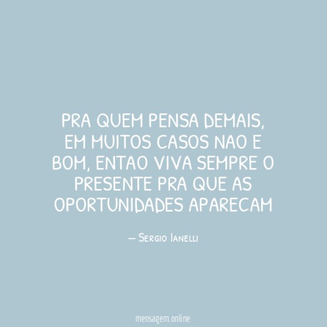 Pra quem pensa demais