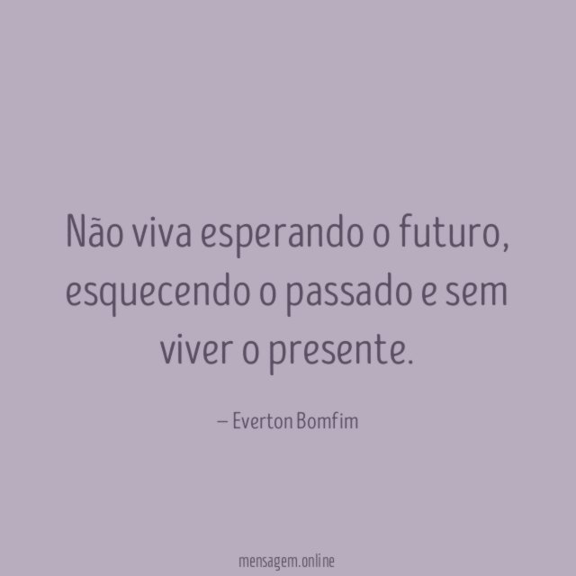 Não viva esperando o futuro