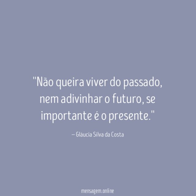 'Não queira viver do passado