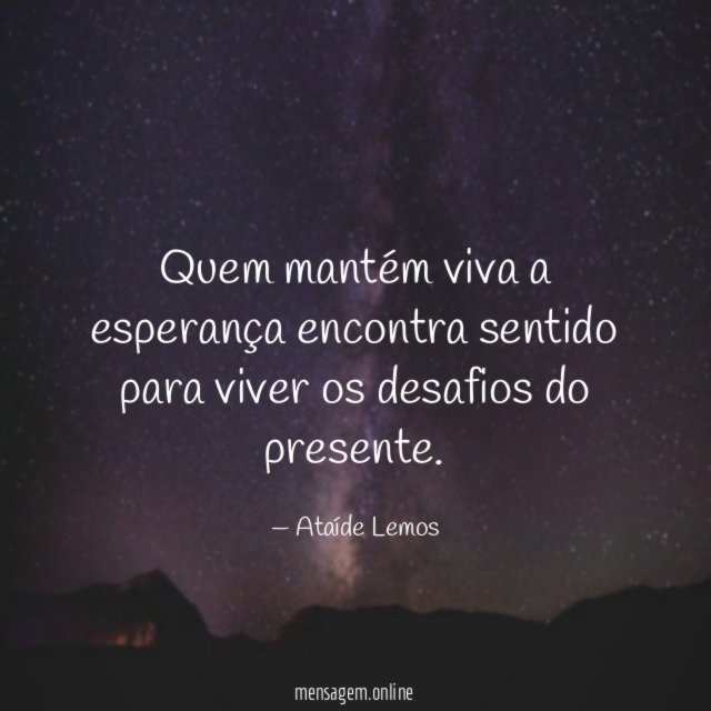 Quem mantém viva a esperança encontra sentido para