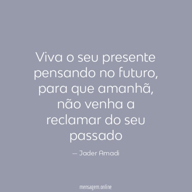 Viva o seu presente pensando no futuro