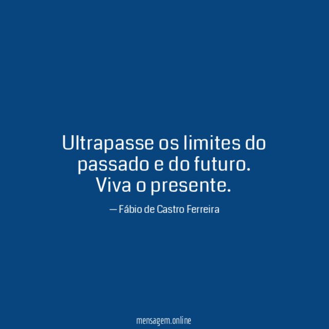 Ultrapasse os limites do passado e do futuro