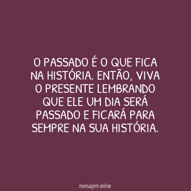 O passado é o que fica na história