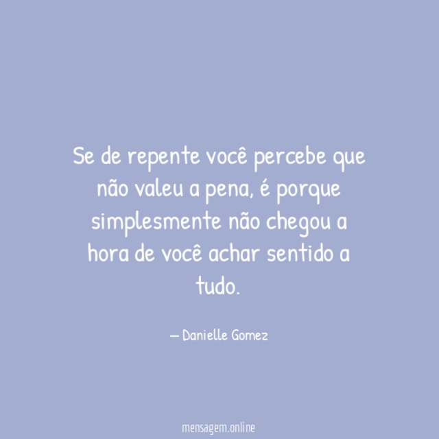 Se de repente você percebe que não valeu a pena