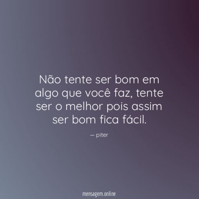 Não tente ser bom em algo que você faz