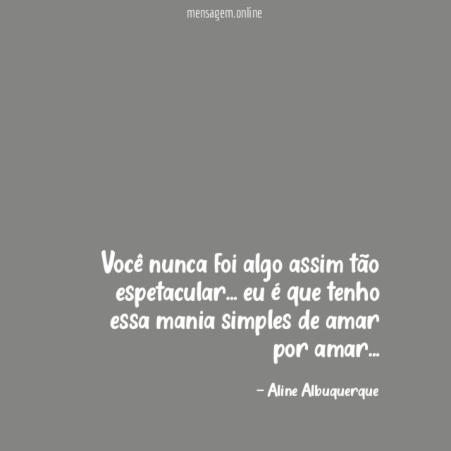 Você nunca foi algo assim tão espetacular