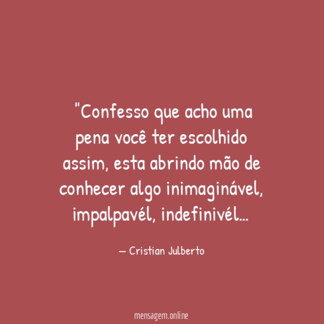 "Confesso que acho uma pena você ter escolhido assim