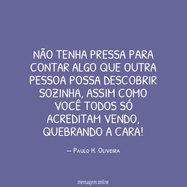 Não tenha pressa para contar algo que outra